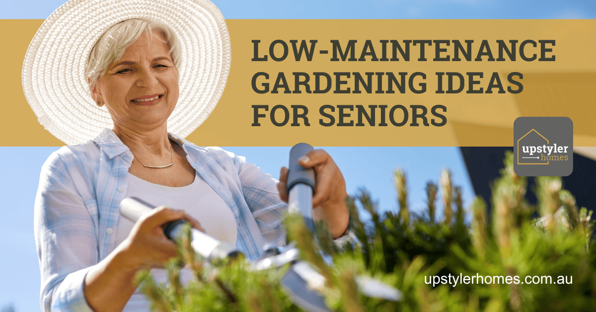 Low-Maintenance Gardening Ideas for Seniors - Upstyler Homes
